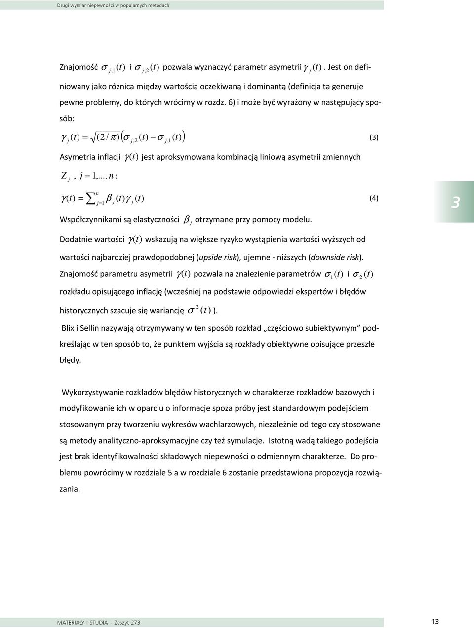 6) i może być wyrażony w nastęujący sosób: ( ( t) ( )) γ j ( t) = ( / π ) j, j, t (3) Asymetria inflacji γ (t) jest aroksymowana kombinacją liniową asymetrii zmiennych Z j, j =,.