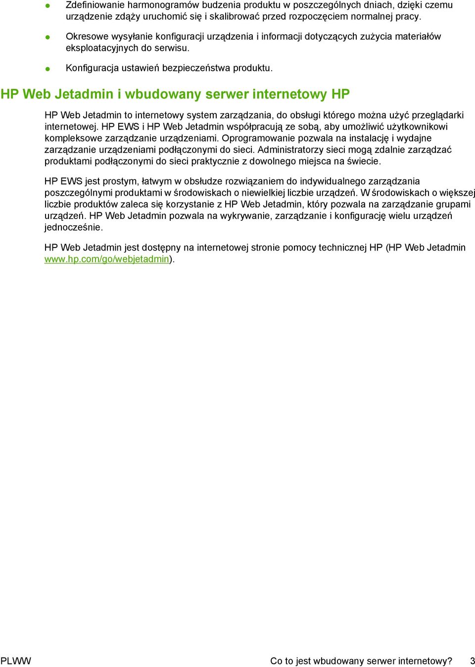 HP Web Jetadmin i wbudowany serwer internetowy HP HP Web Jetadmin to internetowy system zarządzania, do obsługi którego można użyć przeglądarki internetowej.