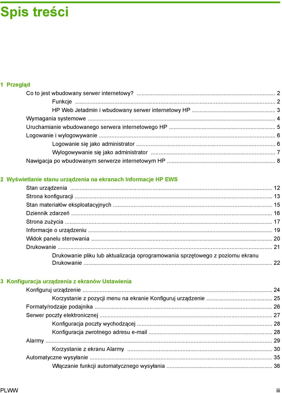 .. 7 Nawigacja po wbudowanym serwerze internetowym HP... 8 2 Wyświetlanie stanu urządzenia na ekranach Informacje HP EWS Stan urządzenia... 12 Strona konfiguracji... 13 Stan materiałów eksploatacyjnych.