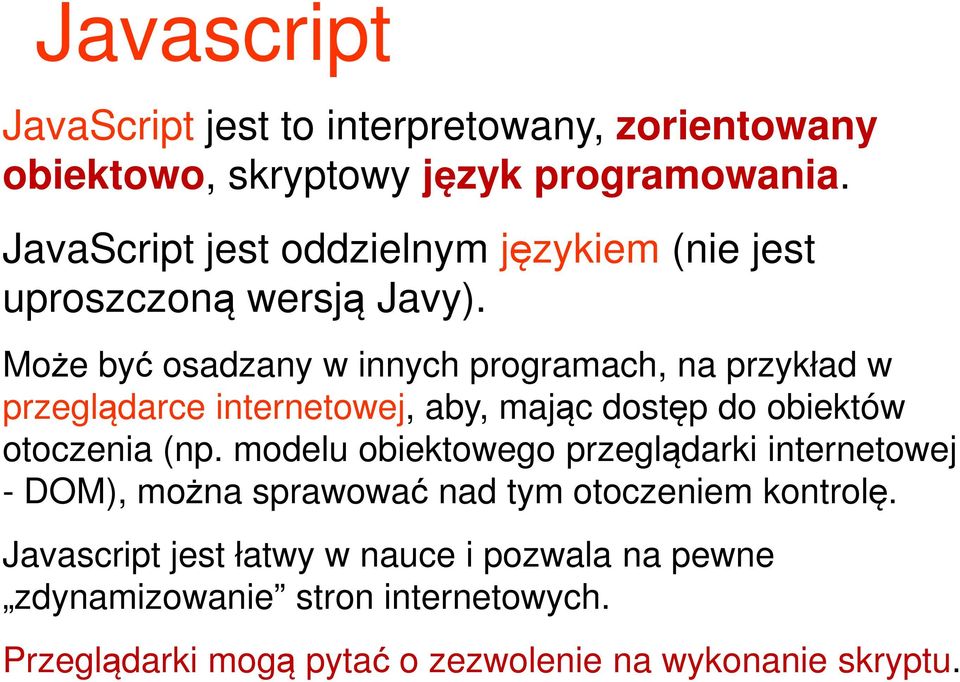 Może być osadzany w innych programach, na przykład w przeglądarce internetowej, aby, mając dostęp do obiektów otoczenia (np.