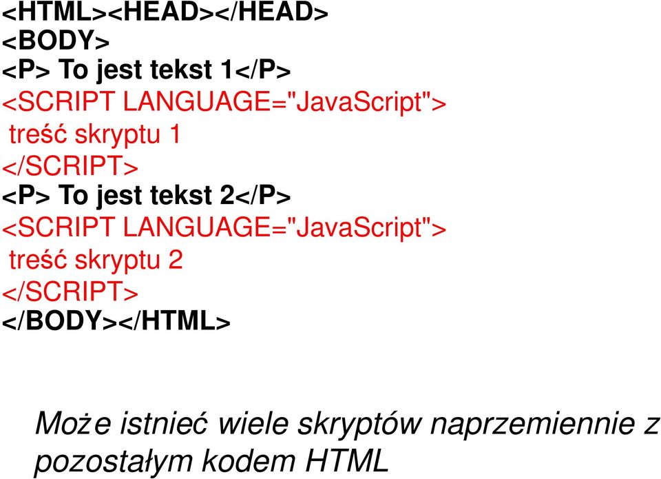 2</P> <SCRIPT LANGUAGE="JavaScript"> treść skryptu 2 </SCRIPT>