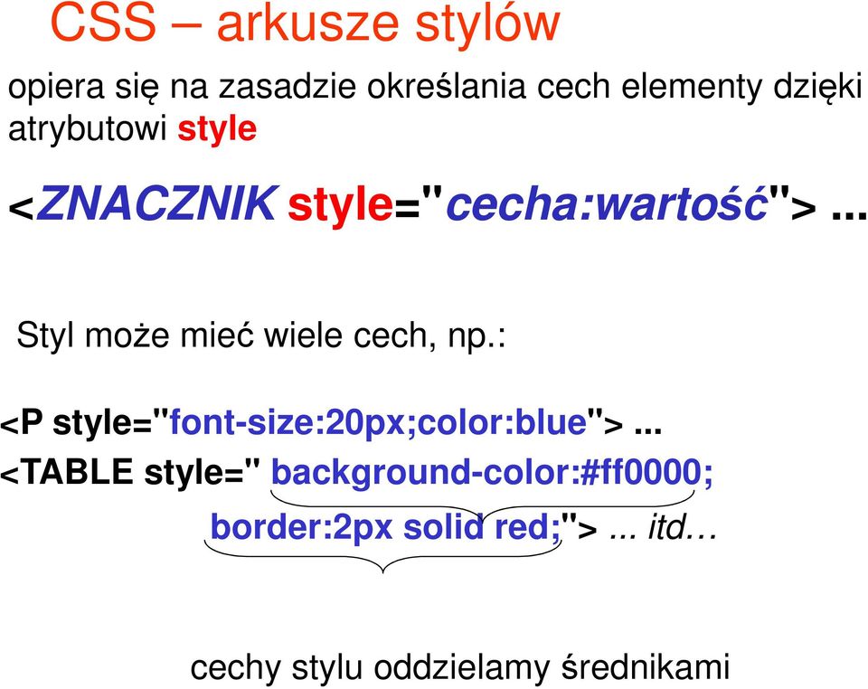 .. Styl może mieć wiele cech, np.: <P style="font-size:20px;color:blue">.