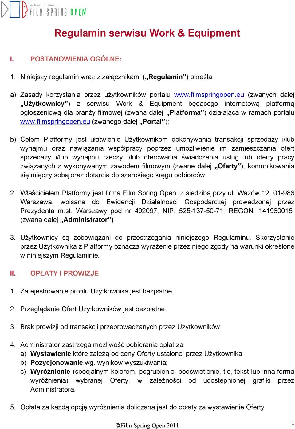 eu (zwanego dalej Portal ); b) Celem Platformy jest ułatwienie Użytkownikom dokonywania transakcji sprzedaży i/lub wynajmu oraz nawiązania współpracy poprzez umożliwienie im zamieszczania ofert