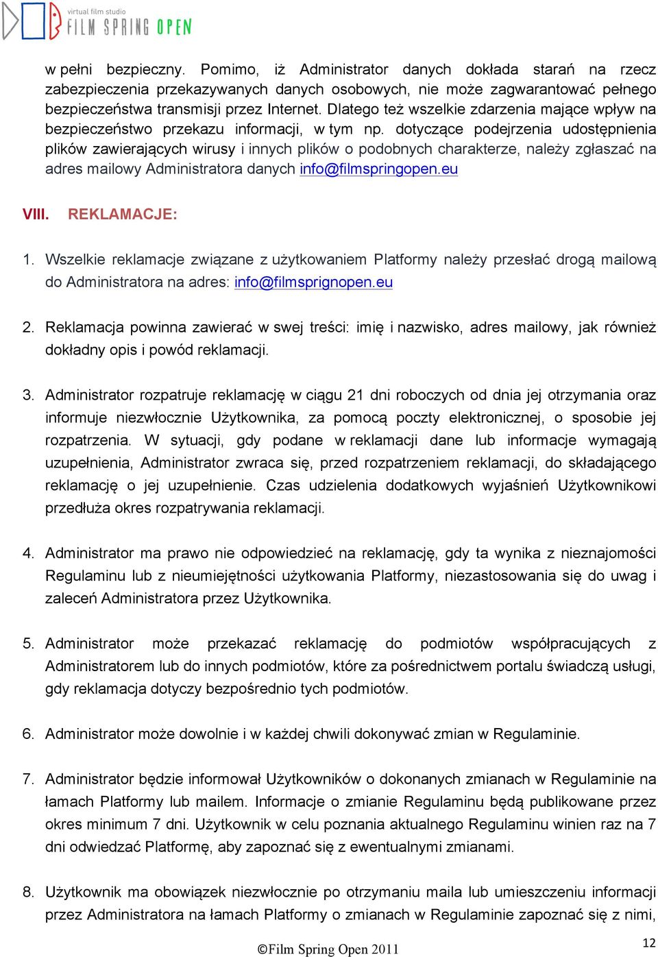 dotyczące podejrzenia udostępnienia plików zawierających wirusy i innych plików o podobnych charakterze, należy zgłaszać na adres mailowy Administratora danych info@filmspringopen.eu VIII.