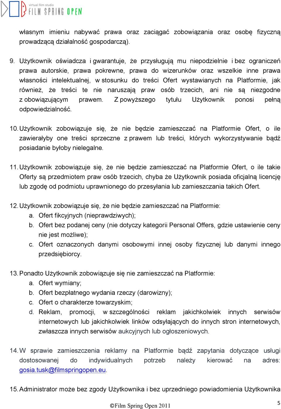 do treści Ofert wystawianych na Platformie, jak również, że treści te nie naruszają praw osób trzecich, ani nie są niezgodne z obowiązującym prawem.