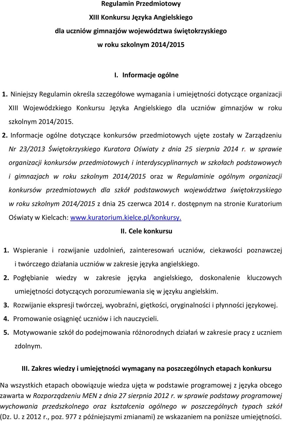 14/2015. 2. Informacje ogólne dotyczące konkursów przedmiotowych ujęte zostały w Zarządzeniu Nr 23/2013 Świętokrzyskiego Kuratora Oświaty z dnia 25 sierpnia 2014 r.