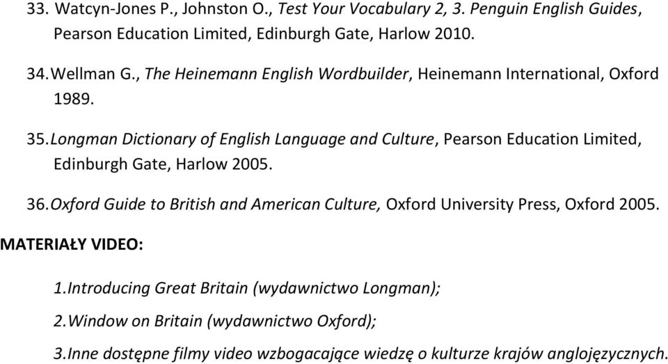 Longman Dictionary of English Language and Culture, Pearson Education Limited, Edinburgh Gate, Harlow 2005. 36.