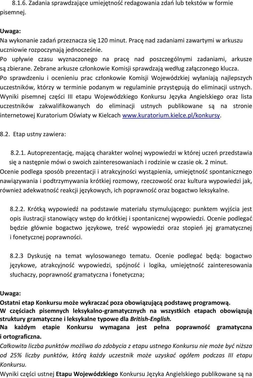 Zebrane arkusze członkowie Komisji sprawdzają według załączonego klucza.