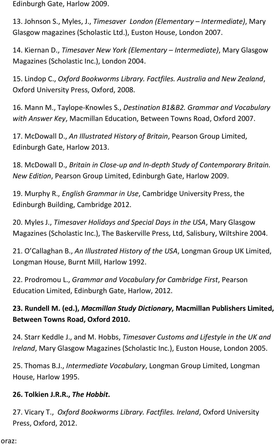 Australia and New Zealand, Oxford University Press, Oxford, 2008. 16. Mann M., Taylope-Knowles S., Destination B1&B2.