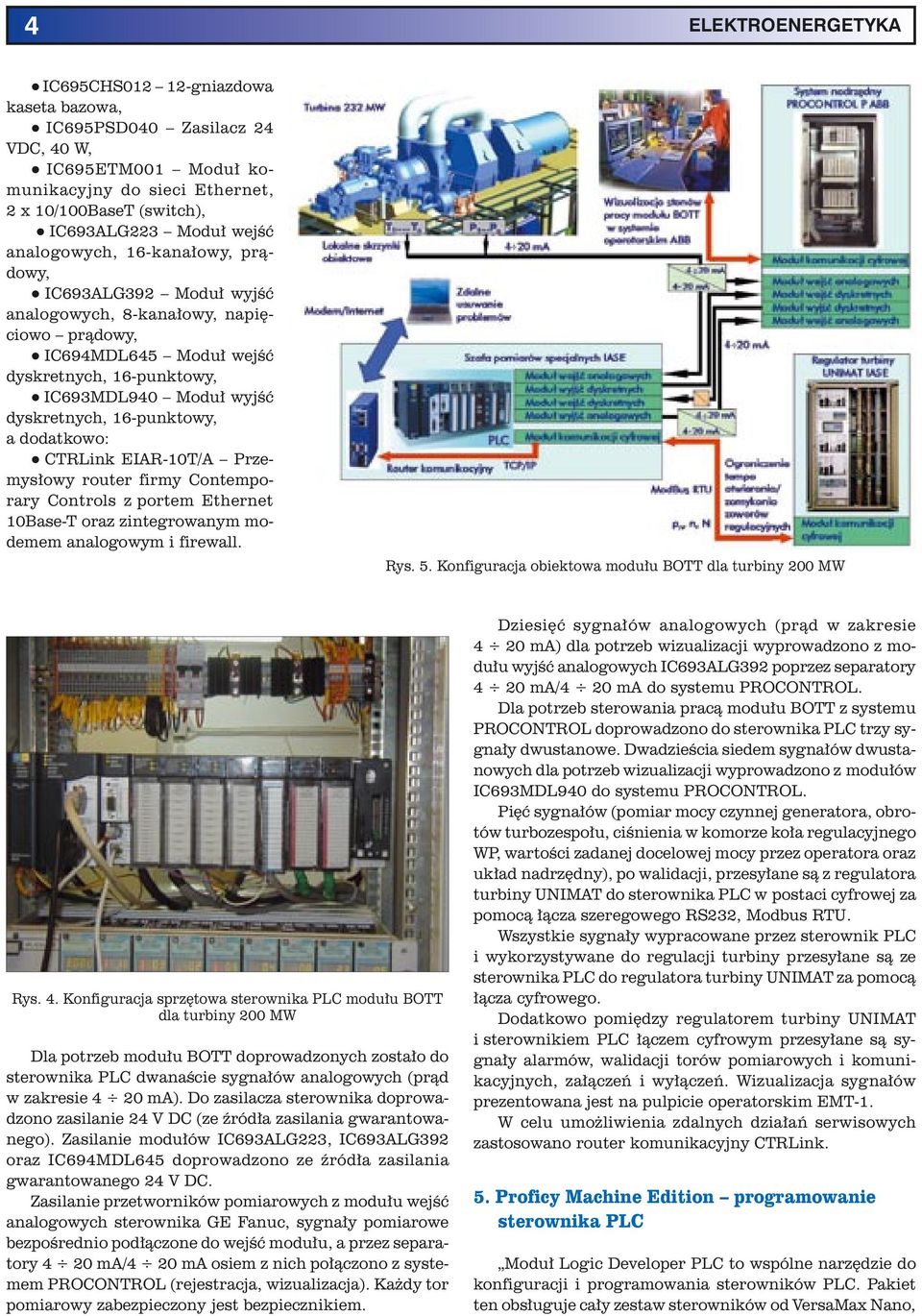 dyskretnych, 16-punktowy, a dodatkowo: q CTRLink EIAR-10T/A Przemysłowy router firmy Contemporary Controls z portem Ethernet 10Base-T oraz zintegrowanym modemem analogowym i firewall. Rys. 5.