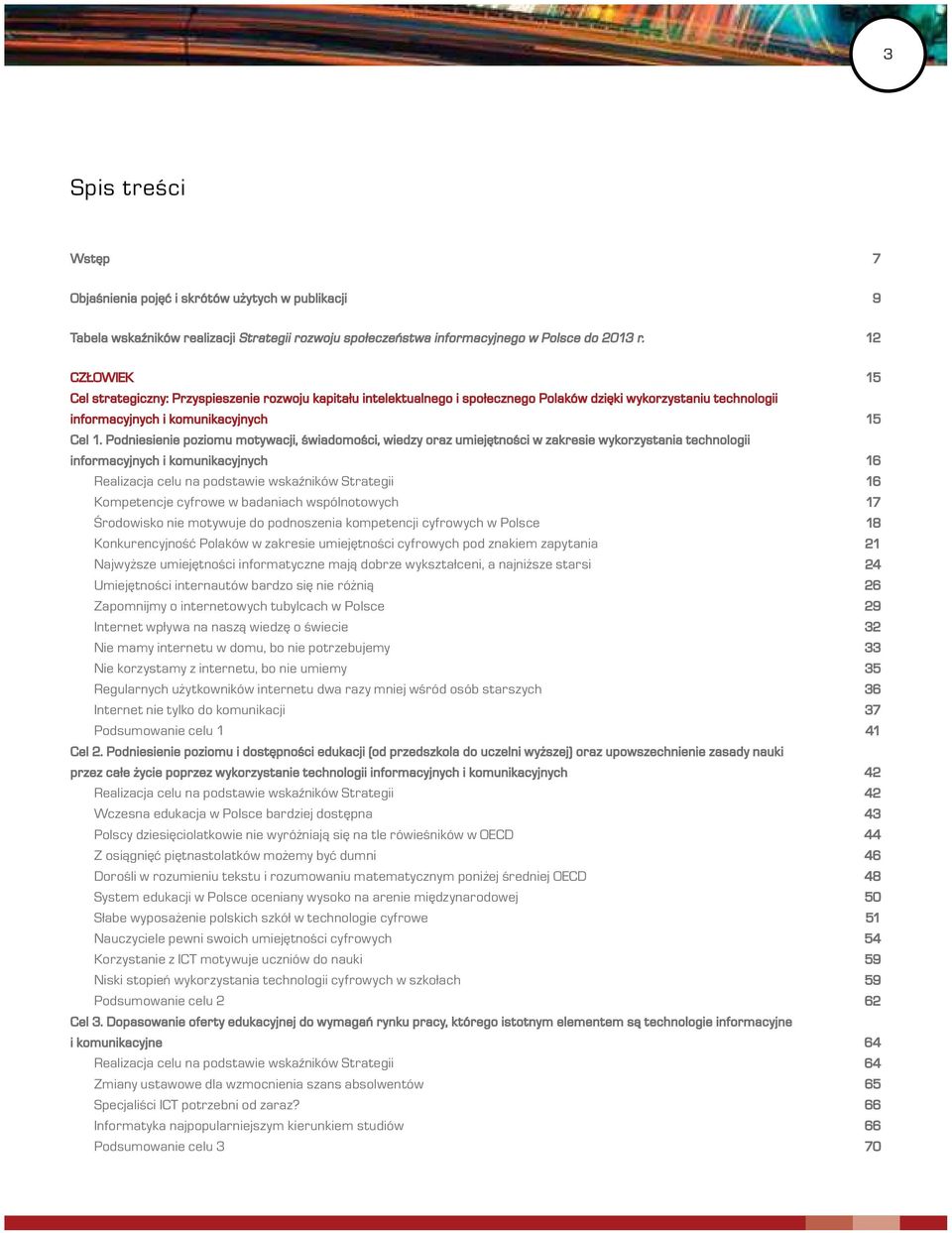 Podniesienie poziomu motywacji, świadomości, wiedzy oraz umiejętności w zakresie wykorzystania technologii informacyjnych i komunikacyjnych 16 Realizacja celu na podstawie wskaźników Strategii 16