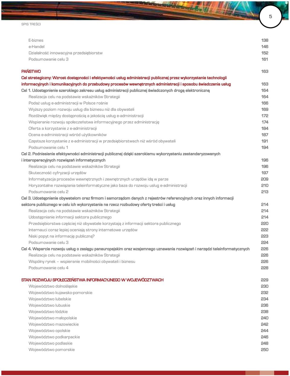 Udostępnienie szerokiego zakresu usług administracji publicznej świadczonych drogą elektroniczną 164 Realizacja celu na podstawie wskaźników Strategii 164 Podaż usług e-administracji w Polsce rośnie