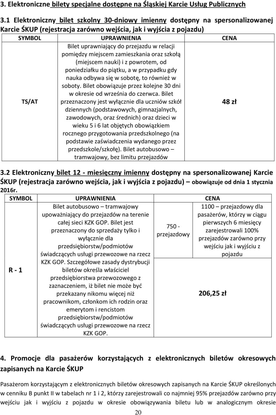 przejazdu w relacji pomiędzy miejscem zamieszkania oraz szkołą (miejscem nauki) i z powrotem, od poniedziałku do piątku, a w przypadku gdy nauka odbywa się w sobotę, to również w soboty.