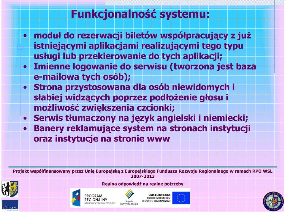 podłożenie głosui możliwość zwiększenia czcionki; Serwis tłumaczony na język angielski i niemiecki; Baneryreklamujące system na stronach instytucji oraz