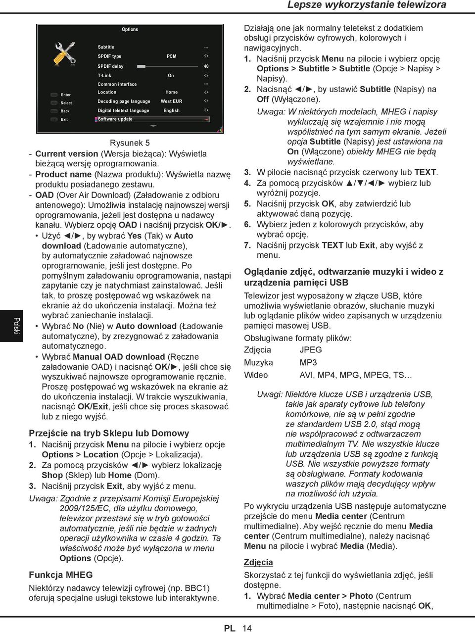 OAD (Over Air Download) (Załadowanie z odbioru antenowego): Umożliwia instalację najnowszej wersji oprogramowania, jeżeli jest dostępna u nadawcy kanału. Wybierz opcję OAD i naciśnij przycisk OK/.