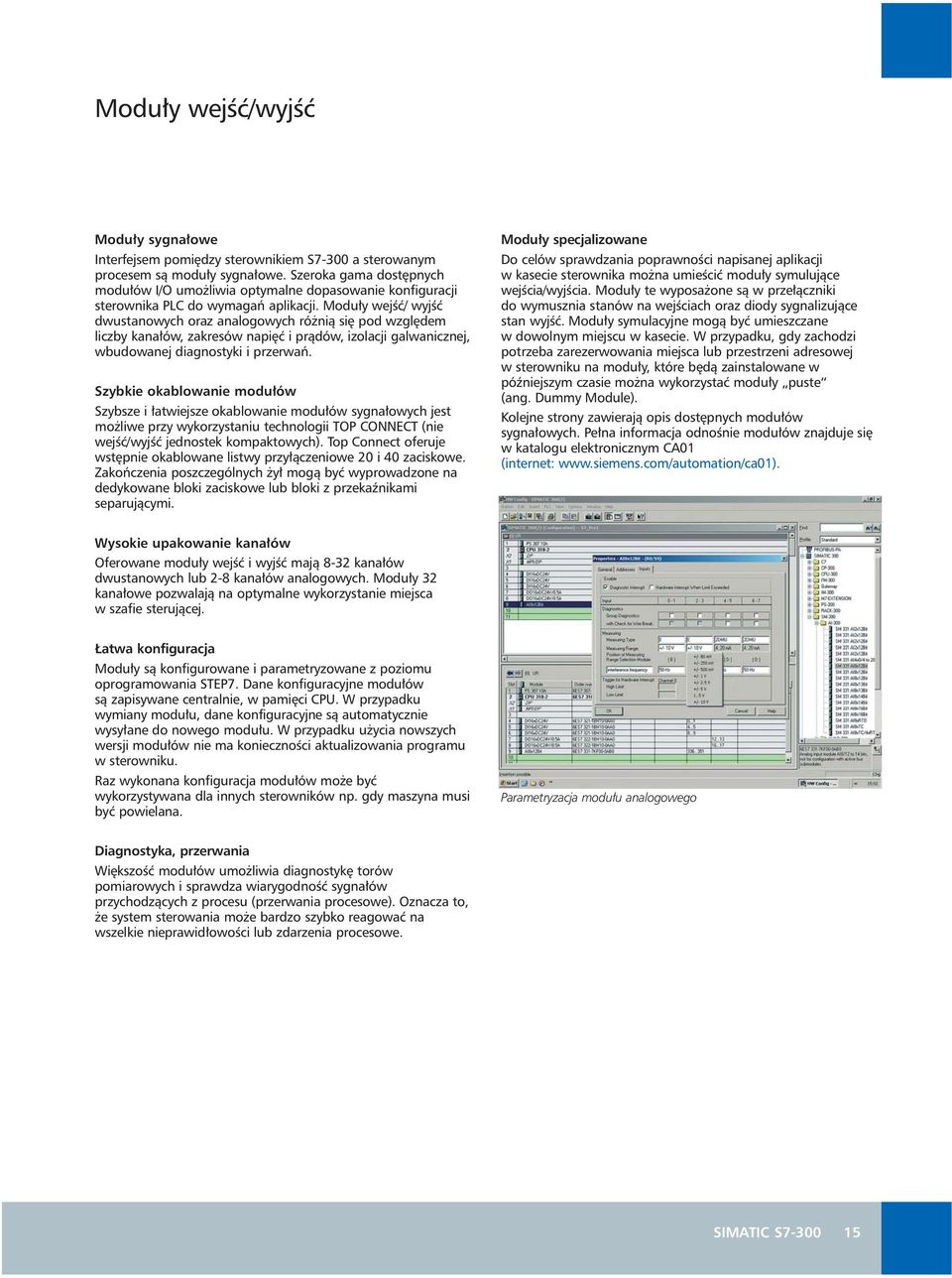 Modu y wejêç/ wyjêç dwustanowych oraz analogowych ró nià si pod wzgl dem liczby kana ów, zakresów napi ç i pràdów, izolacji galwanicznej, wbudowanej diagnostyki i przerwaƒ.