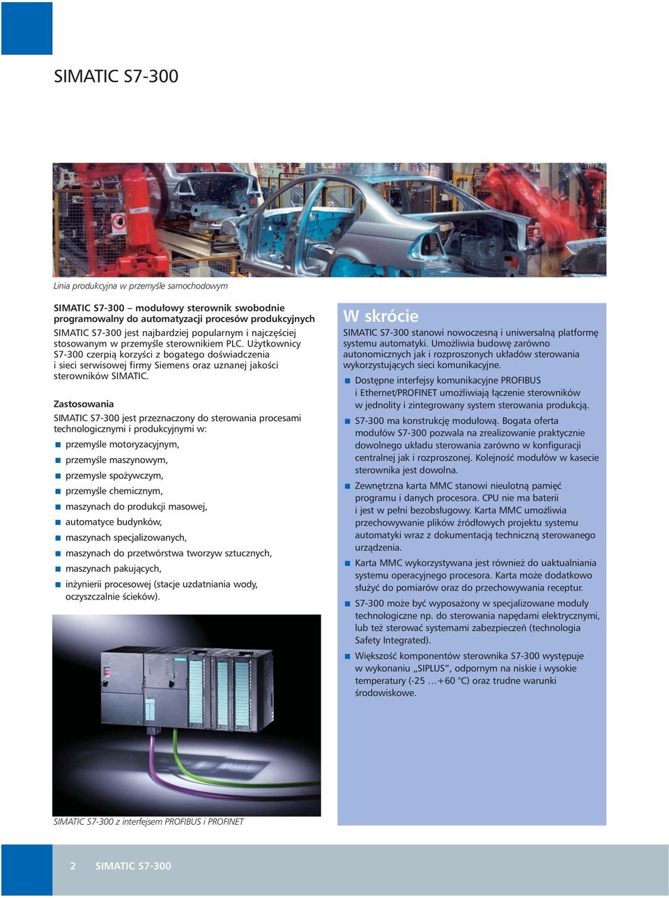 Zastosowania SIMATIC S7-300 jest przeznaczony do sterowania procesami technologicznymi i produkcyjnymi w: przemyêle motoryzacyjnym, przemyêle maszynowym, przemysle spo ywczym, przemyêle chemicznym,