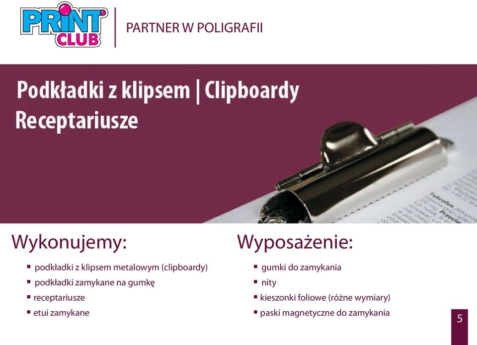 etui zamykane Wyposa enie:? gumki do zamykania? nity?