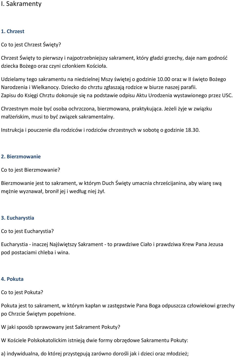 Zapisu do Księgi Chrztu dokonuje się na podstawie odpisu Aktu Urodzenia wystawionego przez USC. Chrzestnym może być osoba ochrzczona, bierzmowana, praktykująca.