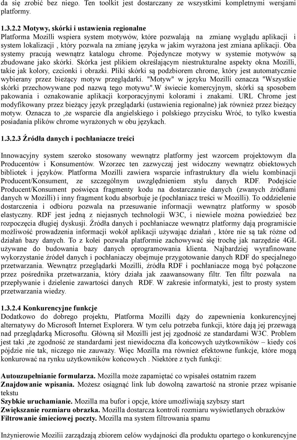 jest zmiana aplikacji. Oba systemy pracują wewnątrz katalogu chrome. Pojedyncze motywy w systemie motywów są zbudowane jako skórki.