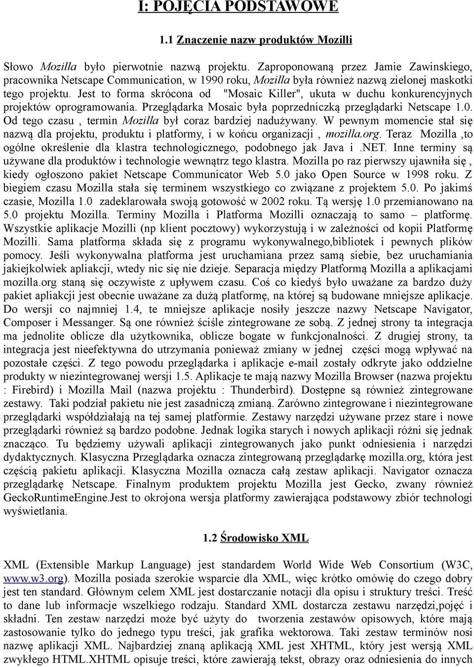 Jest to forma skrócona od "Mosaic Killer", ukuta w duchu konkurencyjnych projektów oprogramowania. Przeglądarka Mosaic była poprzedniczką przeglądarki Netscape 1.0.