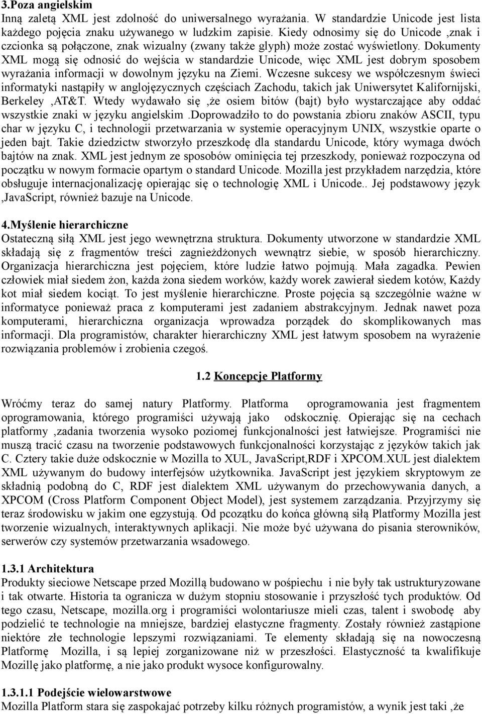 Dokumenty XML mogą się odnosić do wejścia w standardzie Unicode, więc XML jest dobrym sposobem wyrażania informacji w dowolnym języku na Ziemi.