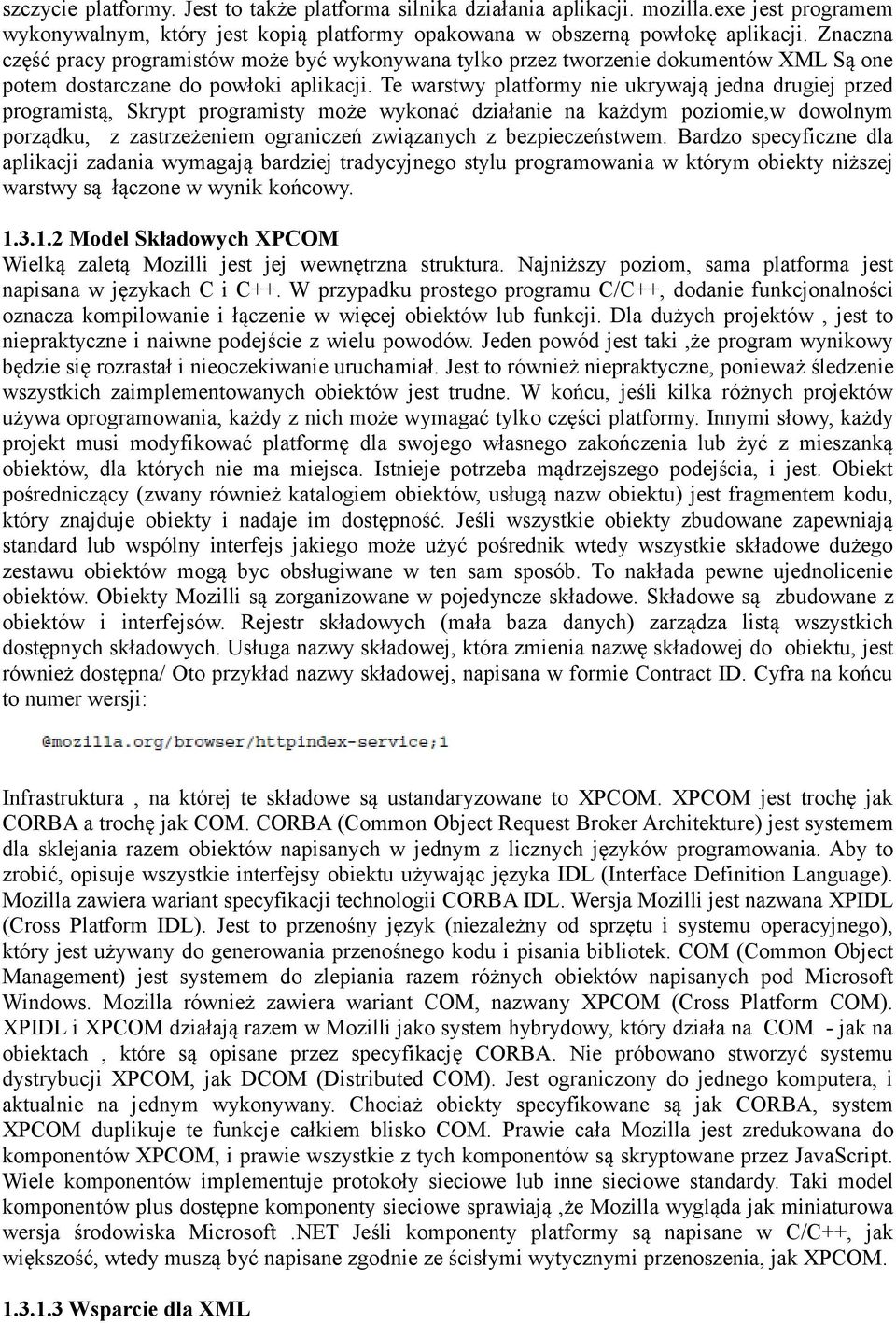 Te warstwy platformy nie ukrywają jedna drugiej przed programistą, Skrypt programisty może wykonać działanie na każdym poziomie,w dowolnym porządku, z zastrzeżeniem ograniczeń związanych z