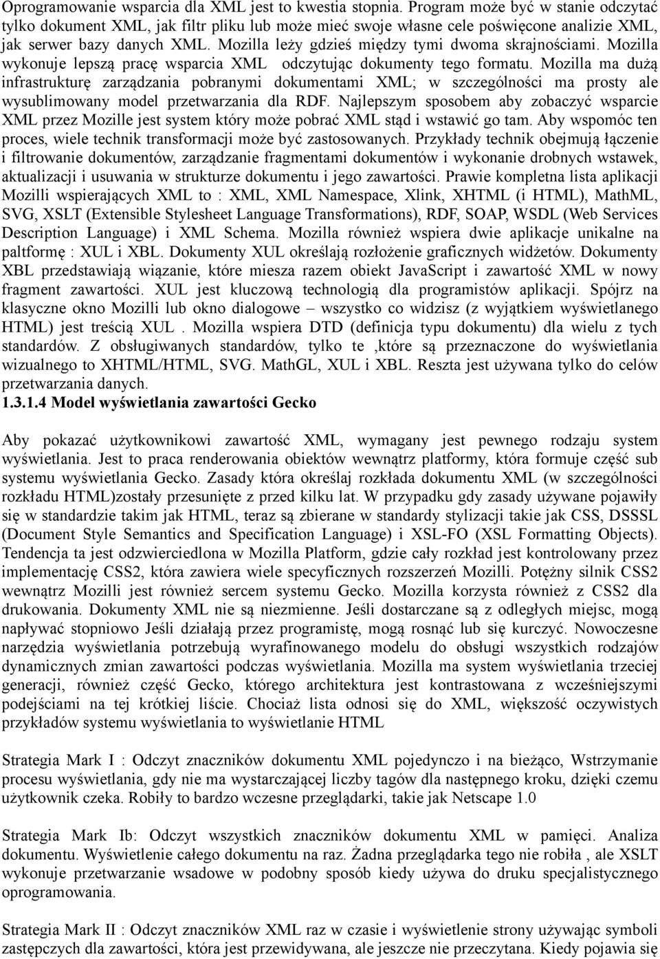 Mozilla leży gdzieś między tymi dwoma skrajnościami. Mozilla wykonuje lepszą pracę wsparcia XML odczytując dokumenty tego formatu.