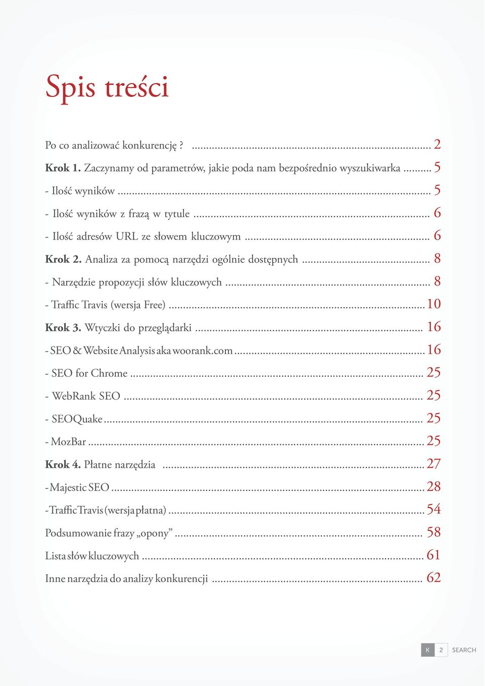 .. 8 - Traffic Travis (wersja Free)... 10 Krok 3. Wtyczki do przeglądarki... 16 - SEO & Website Analysis aka woorank.com... 16 - SEO for Chrome... 25 - WebRank SEO... 25 - SEOQuake.