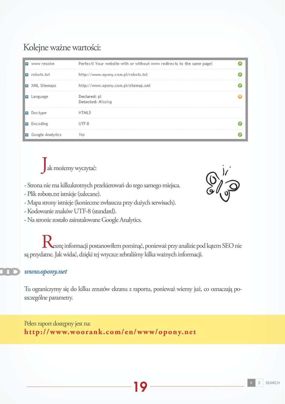 Resztę informacji postanowiłem pominąć, ponieważ przy analizie pod kątem SEO nie są przydatne. Jak widać, dzięki tej wtyczce zebraliśmy kilka ważnych informacji. www.