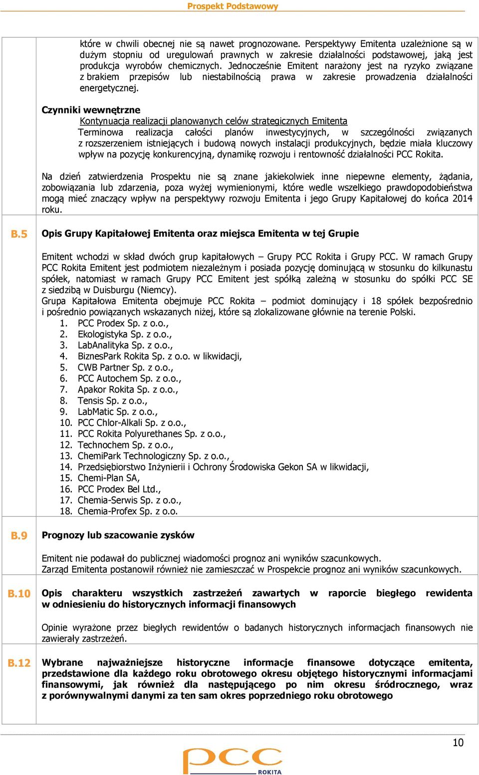 Jednocześnie Emitent narażony jest na ryzyko związane z brakiem przepisów lub niestabilnością prawa w zakresie prowadzenia działalności energetycznej.