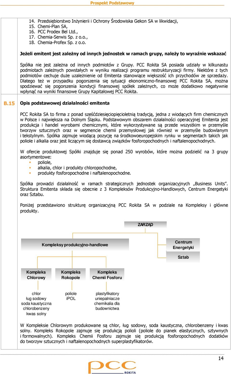 Niektóre z tych podmiotów cechuje duże uzależnienie od Emitenta stanowiące większość ich przychodów ze sprzedaży.