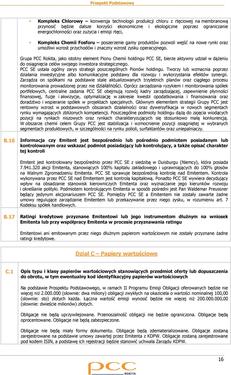 Grupa PCC Rokita, jako istotny element Pionu Chemii holdingu PCC SE, bierze aktywny udział w dążeniu do osiągnięcia celów swojego inwestora strategicznego.