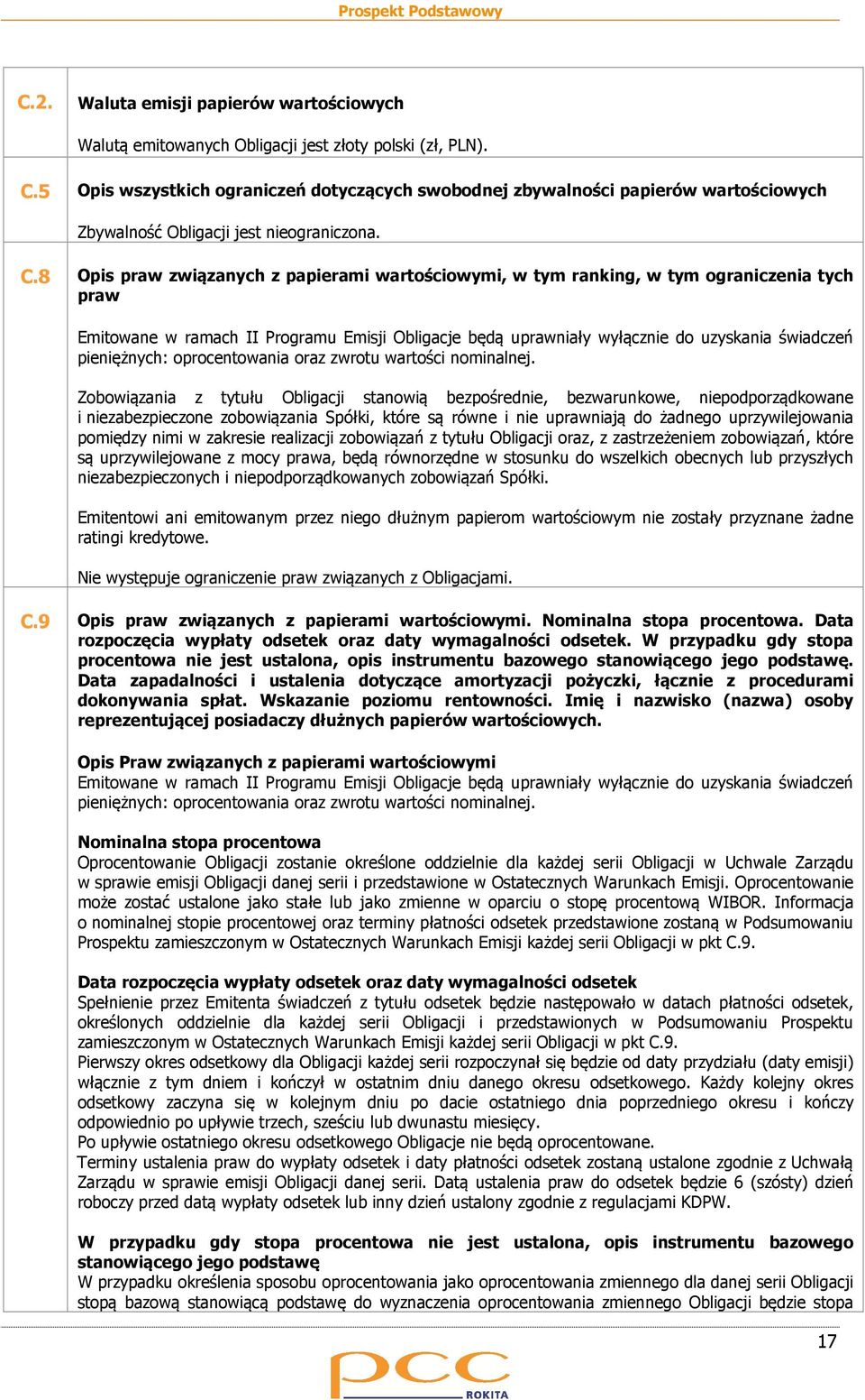 8 Opis praw związanych z papierami wartościowymi, w tym ranking, w tym ograniczenia tych praw Emitowane w ramach II Programu Emisji Obligacje będą uprawniały wyłącznie do uzyskania świadczeń