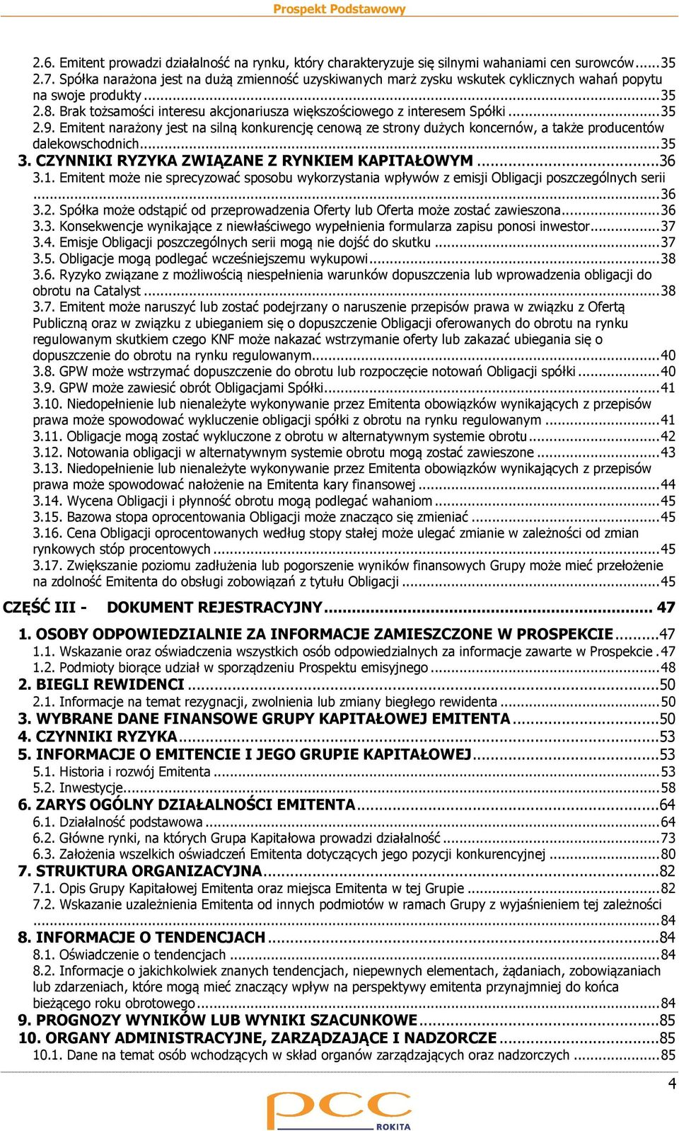 .. 35 2.9. Emitent narażony jest na silną konkurencję cenową ze strony dużych koncernów, a także producentów dalekowschodnich... 35 3. CZYNNIKI RYZYKA ZWIĄZANE Z RYNKIEM KAPITAŁOWYM...36 3.1.