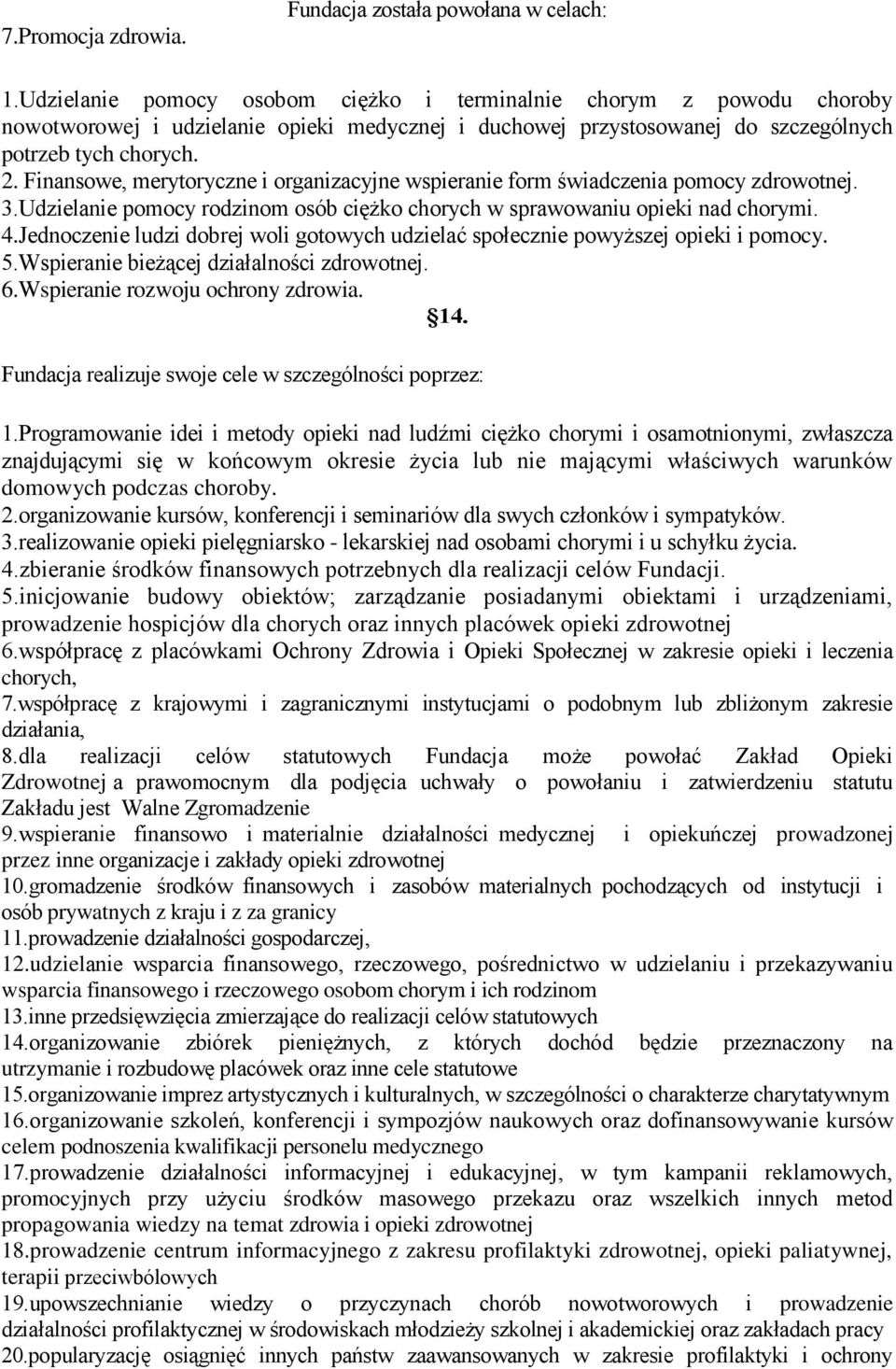 Finansowe, merytoryczne i organizacyjne wspieranie form świadczenia pomocy zdrowotnej. 3.Udzielanie pomocy rodzinom osób ciężko chorych w sprawowaniu opieki nad chorymi. 4.