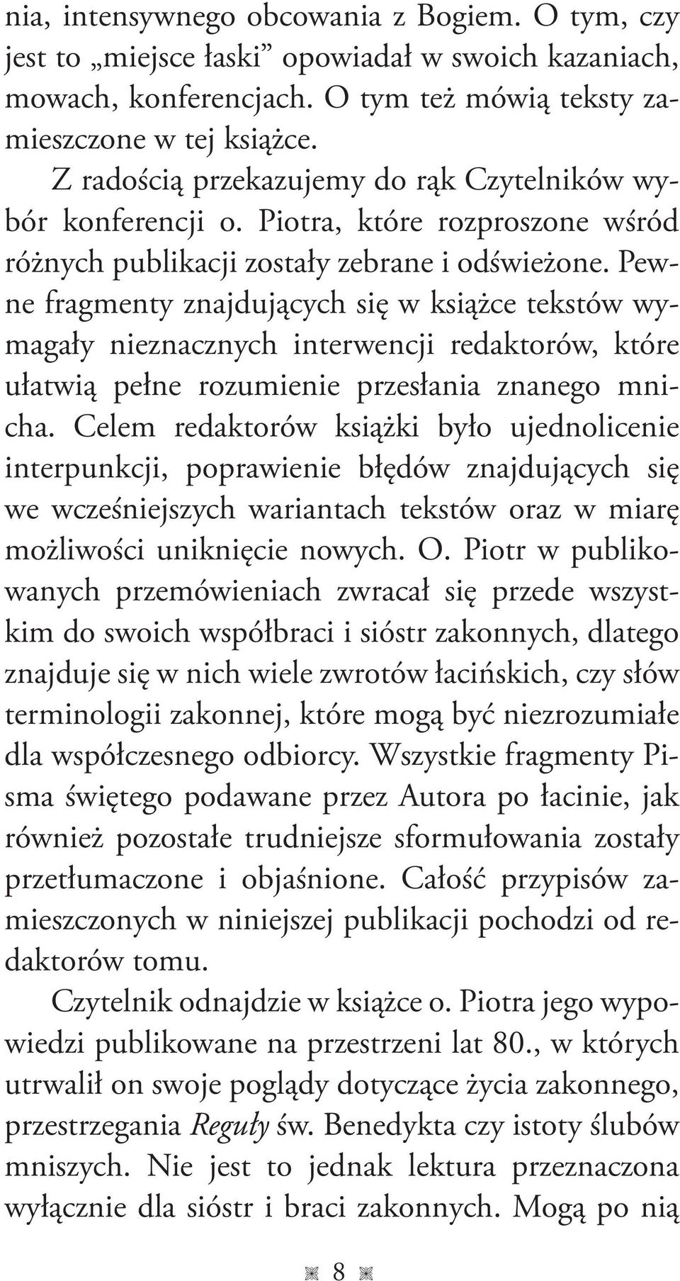 Pewne fragmenty znajdujących się w książce tekstów wymagały nieznacznych interwencji redaktorów, które ułatwią pełne rozumienie przesłania znanego mnicha.