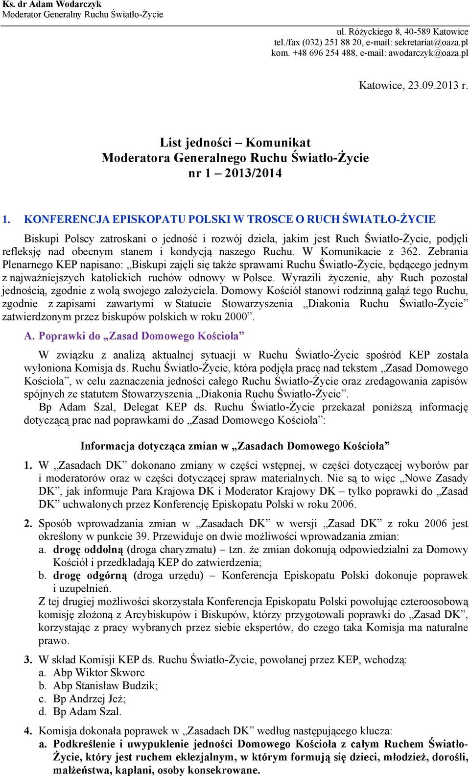 KONFERENCJA EPISKOPATU POLSKI W TROSCE O RUCH ŚWIATŁO-ŻYCIE Biskupi Polscy zatroskani o jedność i rozwój dzieła, jakim jest Ruch Światło-Życie, podjęli refleksję nad obecnym stanem i kondycją naszego