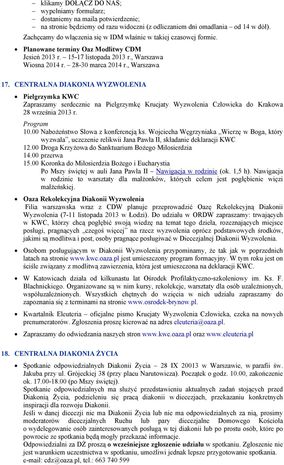 CENTRALNA DIAKONIA WYZWOLENIA Pielgrzymka KWC Zapraszamy serdecznie na Pielgrzymkę Krucjaty Wyzwolenia Człowieka do Krakowa 28 września 2013 r. Program 10.00 Nabożeństwo Słowa z konferencją ks.