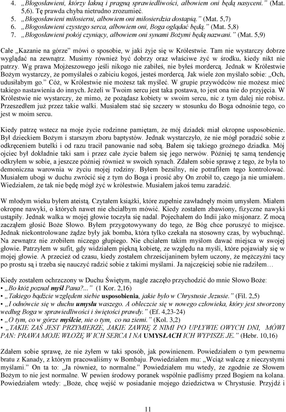 Tam nie wystarczy dobrze wyglądać na zewnątrz. Musimy również być dobrzy oraz właściwe żyć w środku, kiedy nikt nie patrzy. Wg prawa Mojżeszowego jeśli nikogo nie zabiłeś, nie byłeś mordercą.