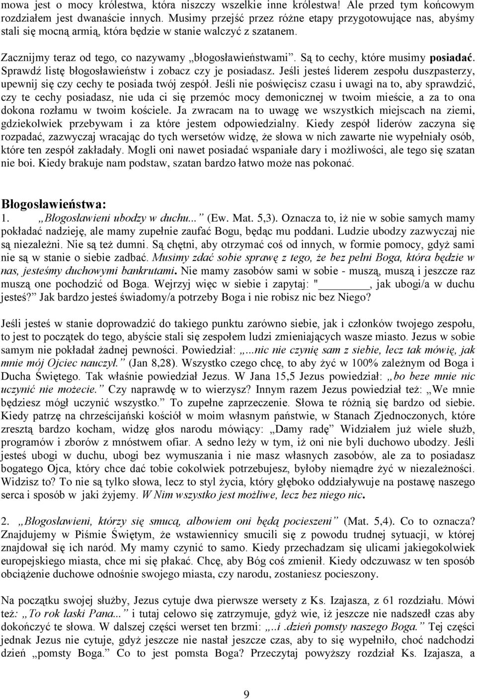 Są to cechy, które musimy posiadać. Sprawdź listę błogosławieństw i zobacz czy je posiadasz. Jeśli jesteś liderem zespołu duszpasterzy, upewnij się czy cechy te posiada twój zespół.