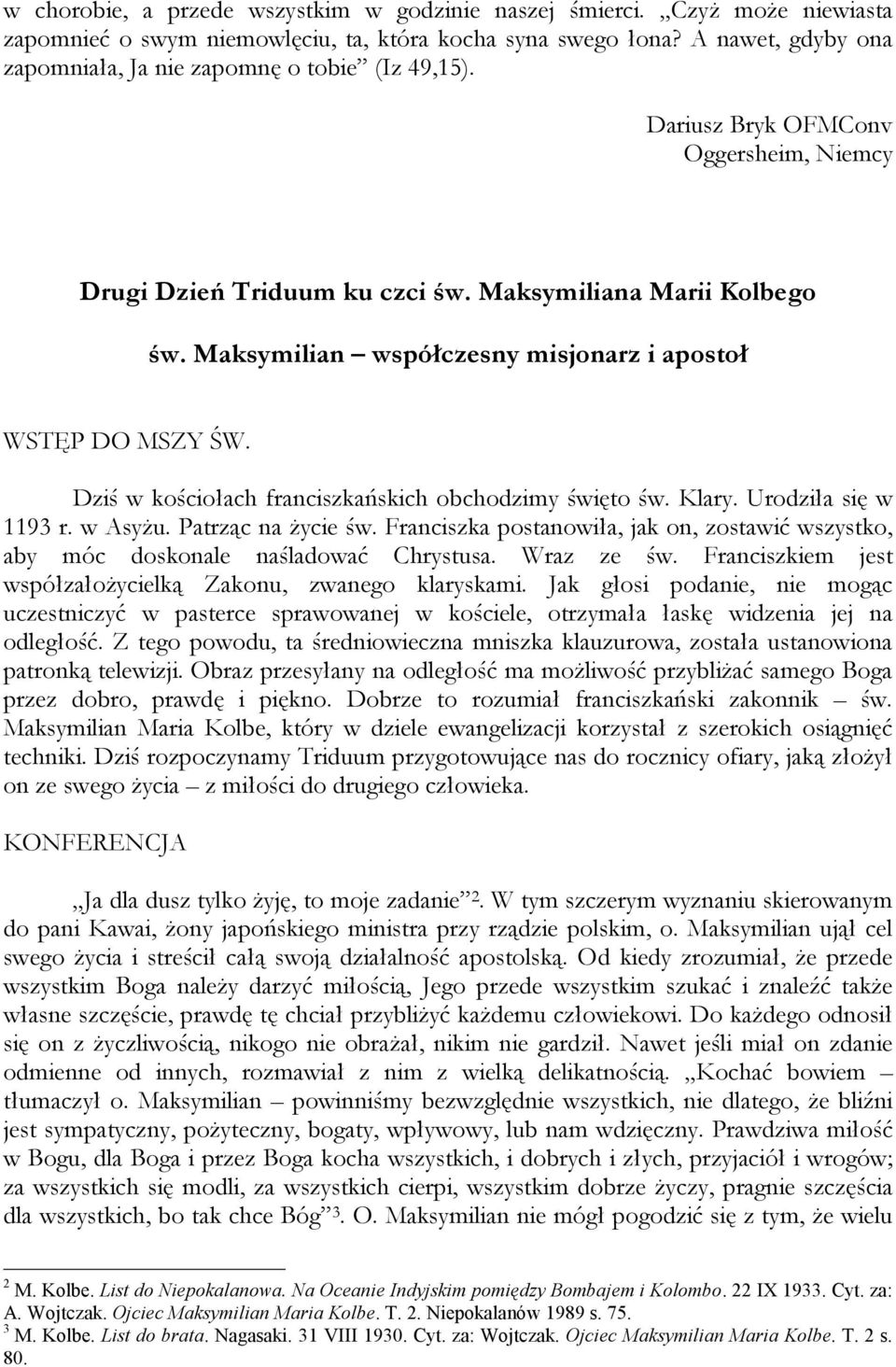 Maksymilian współczesny misjonarz i apostoł WSTĘP DO MSZY ŚW. Dziś w kościołach franciszkańskich obchodzimy święto św. Klary. Urodziła się w 1193 r. w Asyżu. Patrząc na życie św.