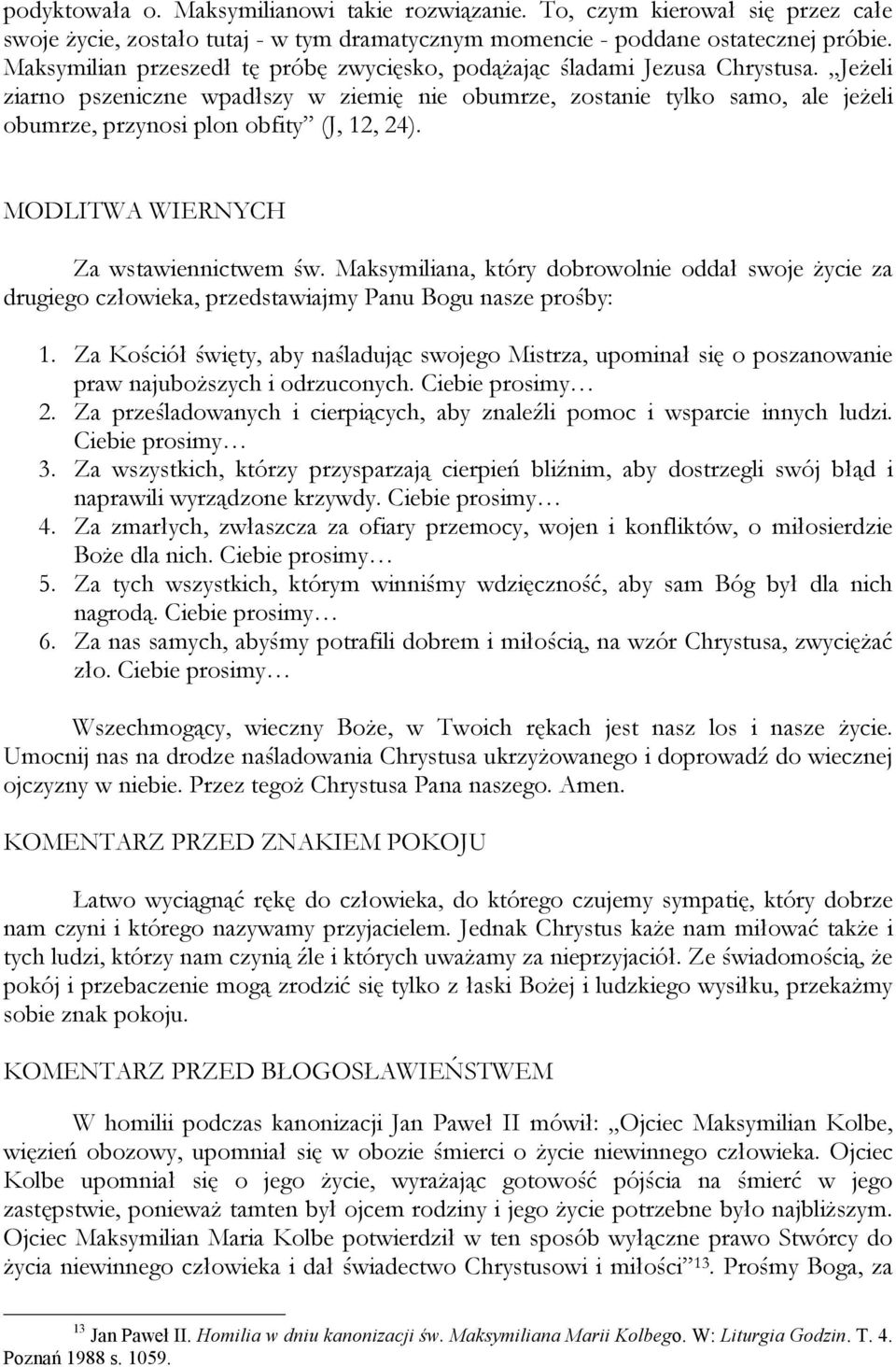 Jeżeli ziarno pszeniczne wpadłszy w ziemię nie obumrze, zostanie tylko samo, ale jeżeli obumrze, przynosi plon obfity (J, 12, 24). MODLITWA WIERNYCH Za wstawiennictwem św.