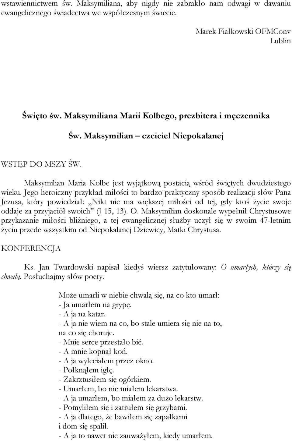 Jego heroiczny przykład miłości to bardzo praktyczny sposób realizacji słów Pana Jezusa, który powiedział: Nikt nie ma większej miłości od tej, gdy ktoś życie swoje oddaje za przyjaciół swoich (J 15,