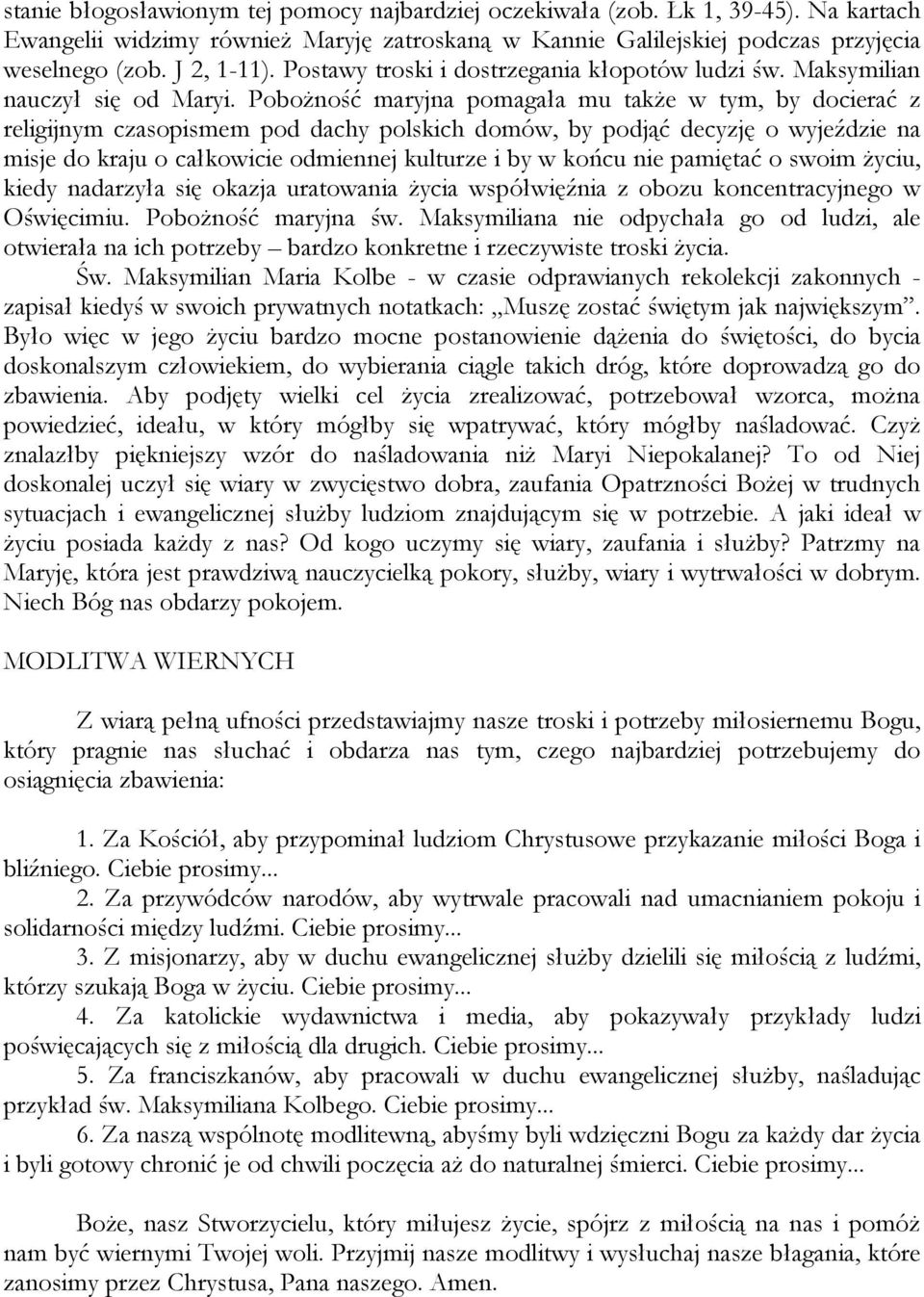 Pobożność maryjna pomagała mu także w tym, by docierać z religijnym czasopismem pod dachy polskich domów, by podjąć decyzję o wyjeździe na misje do kraju o całkowicie odmiennej kulturze i by w końcu