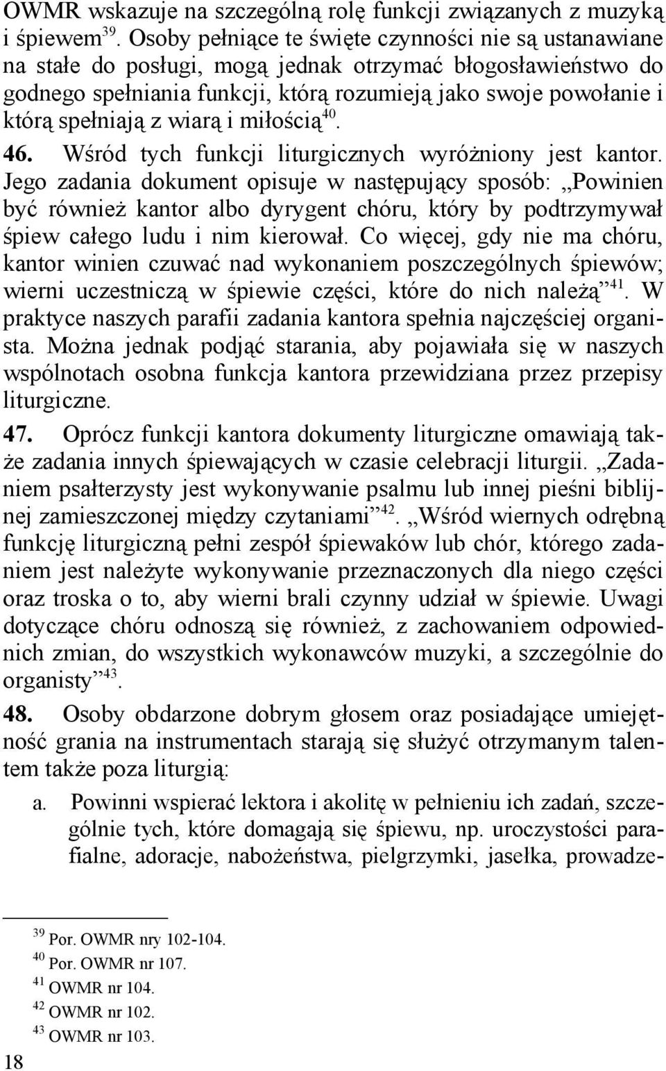 z wiarą i miłością 40. 46. Wśród tych funkcji liturgicznych wyróżniony jest kantor.