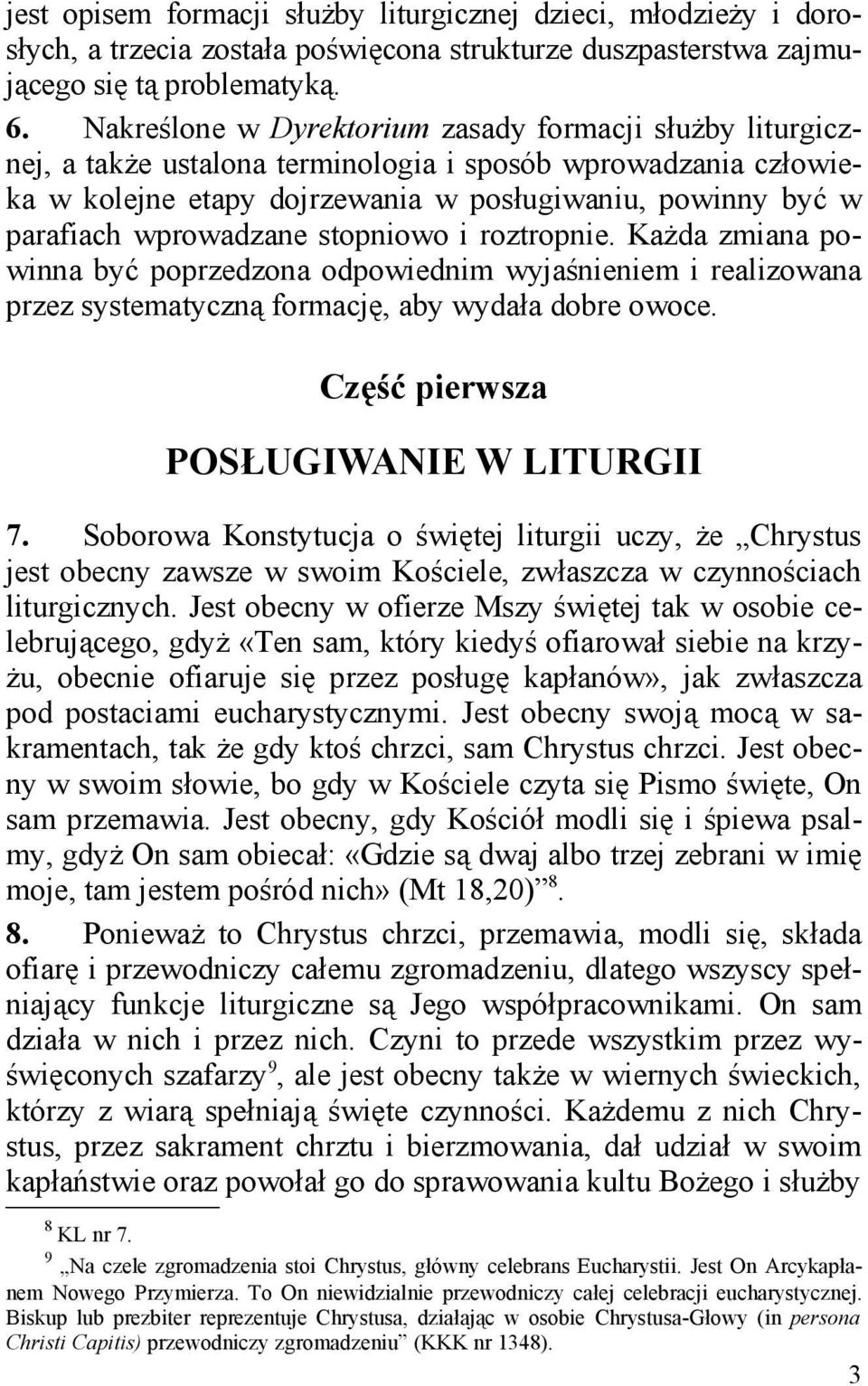 wprowadzane stopniowo i roztropnie. Każda zmiana powinna być poprzedzona odpowiednim wyjaśnieniem i realizowana przez systematyczną formację, aby wydała dobre owoce.