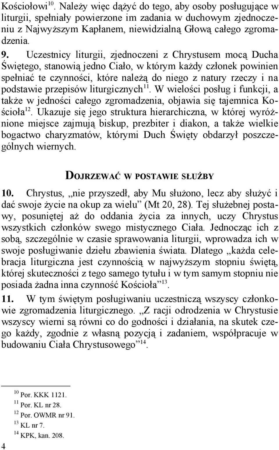 przepisów liturgicznych 11. W wielości posług i funkcji, a także w jedności całego zgromadzenia, objawia się tajemnica Kościoła 12.