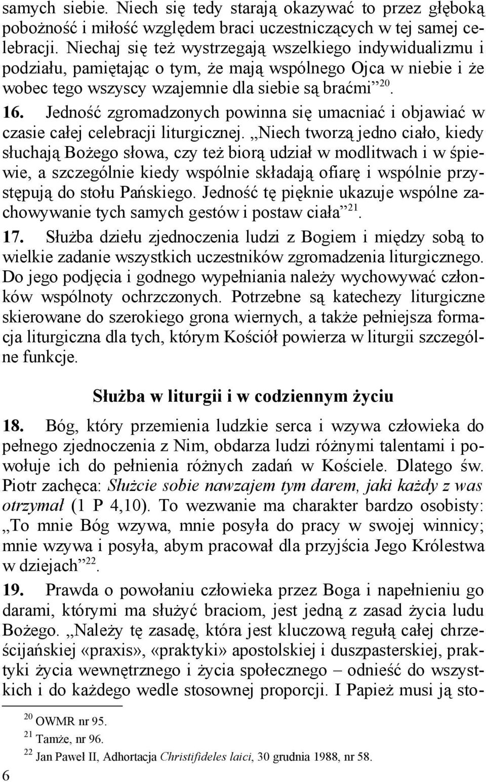 Jedność zgromadzonych powinna się umacniać i objawiać w czasie całej celebracji liturgicznej.