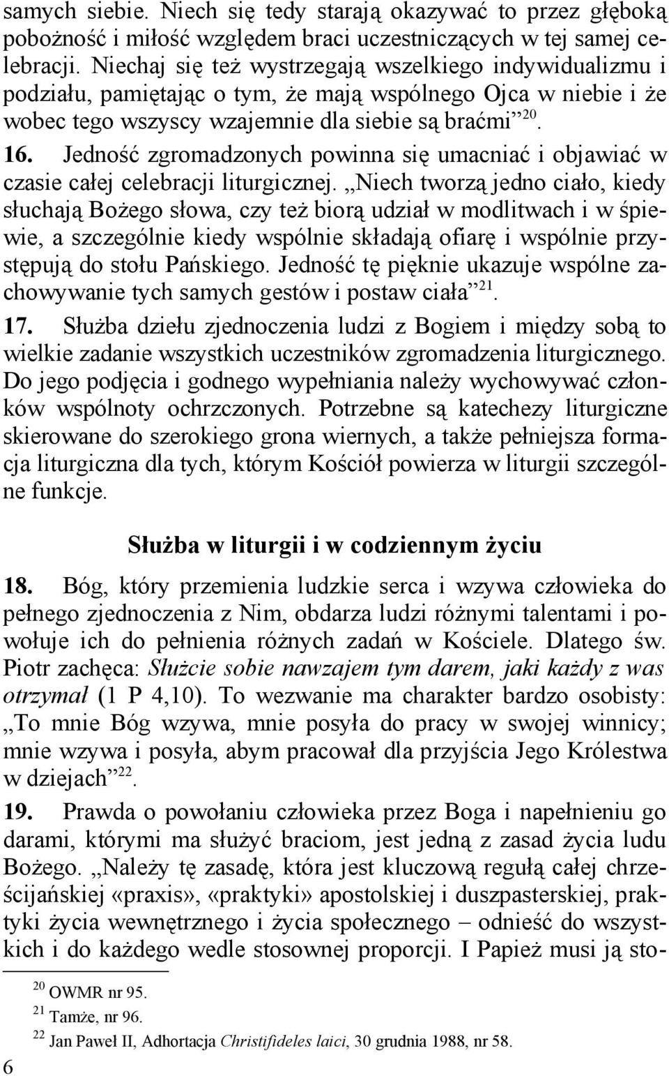 Jedność zgromadzonych powinna się umacniać i objawiać w czasie całej celebracji liturgicznej.